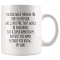 I Would Walk Through Fire For You Mother Coffee Mug | Funny Mother Gift for Mother $14.99 | 11oz Mug Drinkware