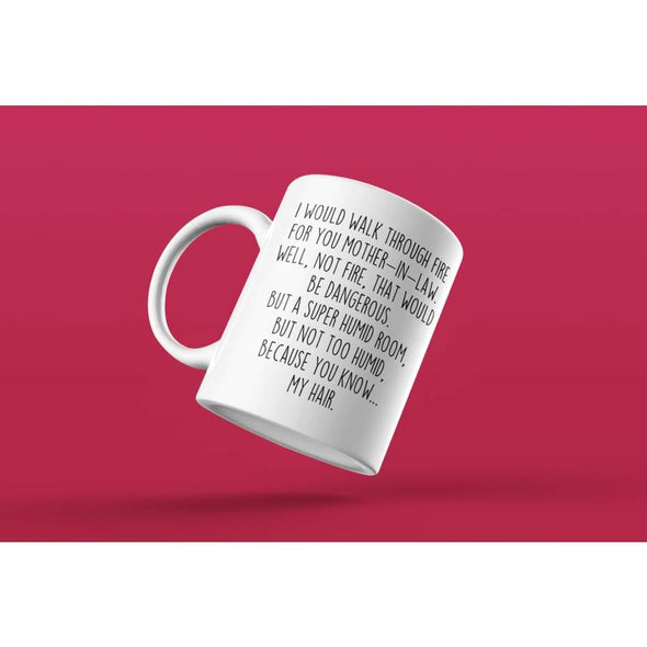 I Would Walk Through Fire For You Mother-In-Law Coffee Mug | Funny Mother-In-Law Gift for Mother-In-Law $14.99 | Drinkware