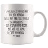I Would Walk Through Fire For You Nephew Coffee Mug Funny Gift $14.99 | 11oz Mug Drinkware