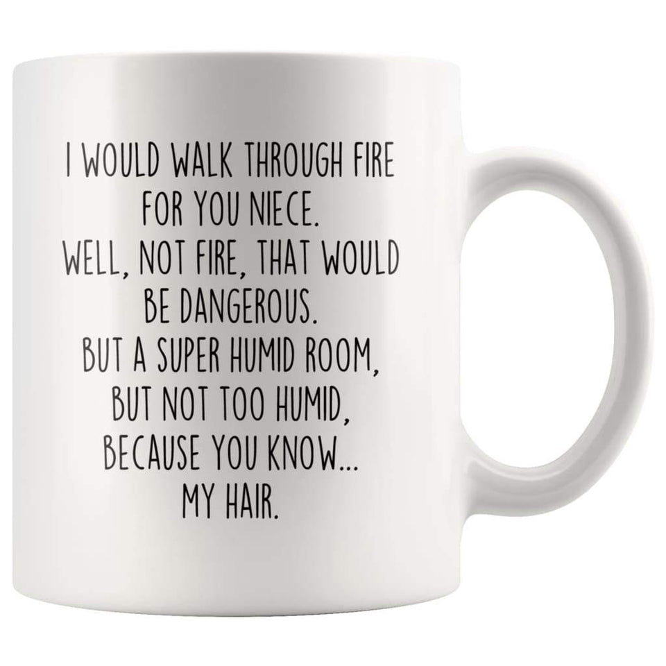 I Would Walk Through Fire For You Niece Coffee Mug Funny Gift