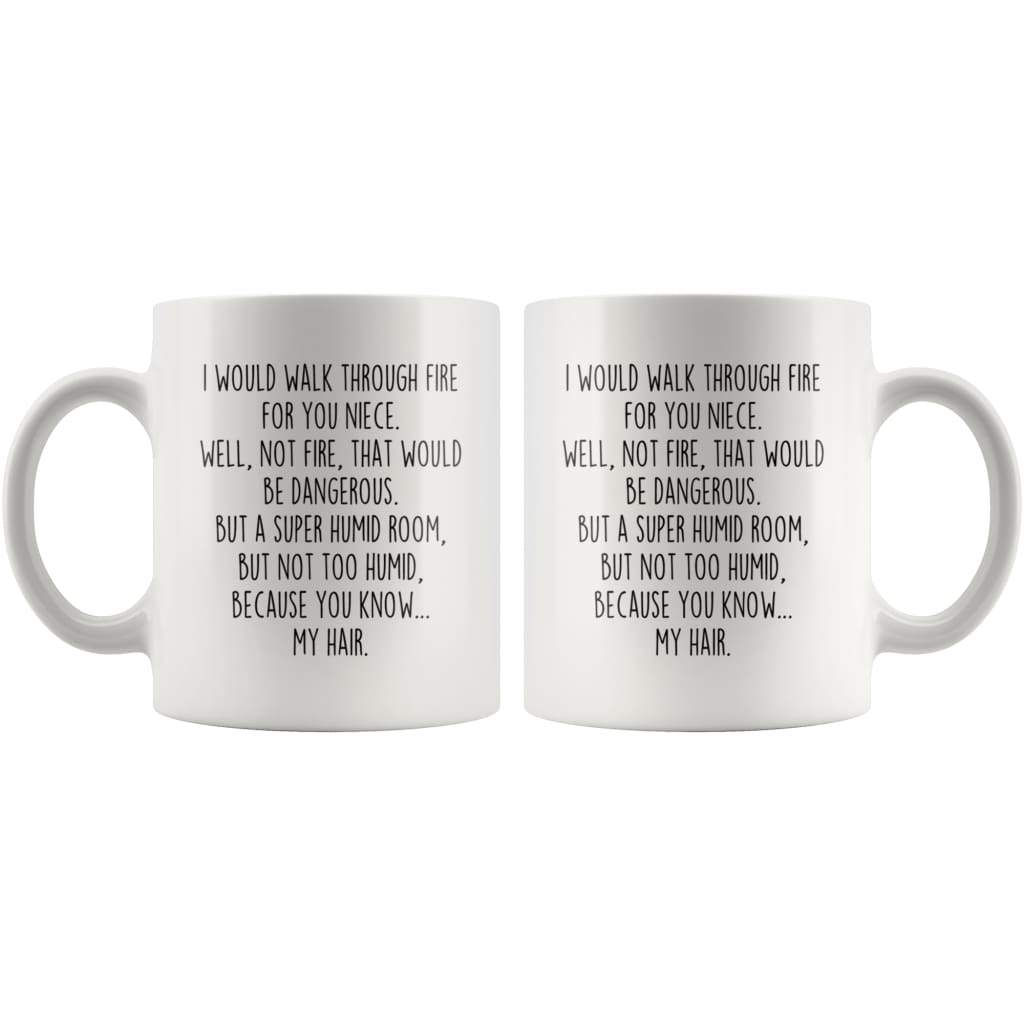 I Would Walk Through Fire For You Niece Coffee Mug Funny Gift $14.99 | Drinkware