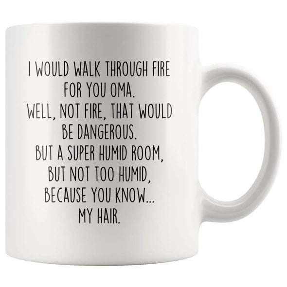 I Would Walk Through Fire For You Oma Coffee Mug Funny Gift $14.99 | 11oz Mug Drinkware