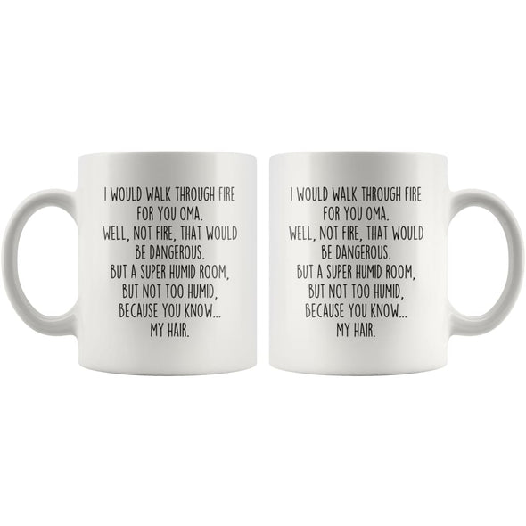 I Would Walk Through Fire For You Oma Coffee Mug Funny Gift $14.99 | Drinkware