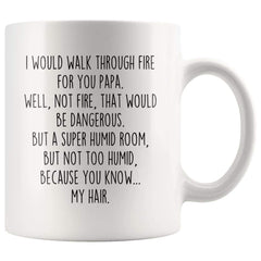 Load image into Gallery viewer, I Would Walk Through Fire For You Papa Coffee Mug Funny Gift