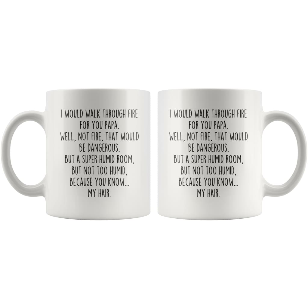 I Would Walk Through Fire For You Papa Coffee Mug Funny Gift — photo 4