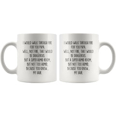 Load image into Gallery viewer, I Would Walk Through Fire For You Papa Coffee Mug Funny Gift