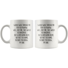 Load image into Gallery viewer, I Would Walk Through Fire For You Pawpaw Coffee Mug Funny Gift