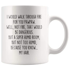 Load image into Gallery viewer, I Would Walk Through Fire For You Pawpaw Coffee Mug Funny Gift