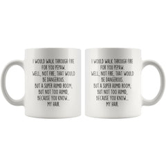 Load image into Gallery viewer, I Would Walk Through Fire For You Pepaw Coffee Mug Funny Gift