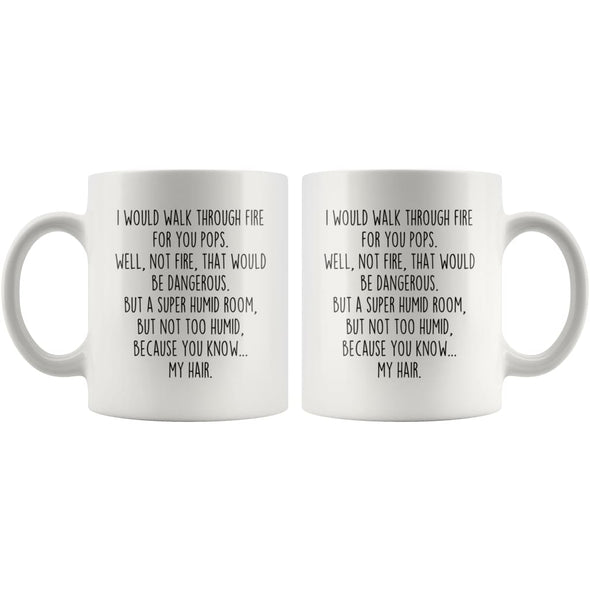 I Would Walk Through Fire For You Pops Coffee Mug Funny Gift $14.99 | Drinkware