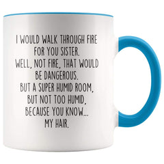 Load image into Gallery viewer, I Would Walk Through Fire For You Sister Accent Color Coffee Mug