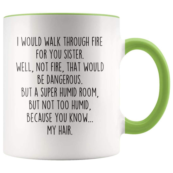 I Would Walk Through Fire For You Sister Accent Color Coffee Mug | Funny Sister Gift for Sister $15.95 | Green Drinkware