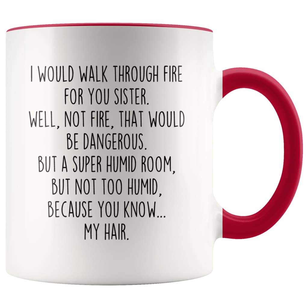 I Would Walk Through Fire For You Sister Accent Color Coffee Mug — photo 6