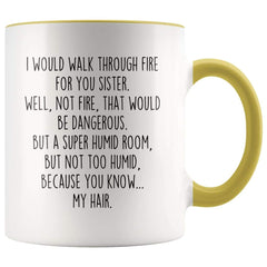 Load image into Gallery viewer, I Would Walk Through Fire For You Sister Accent Color Coffee Mug