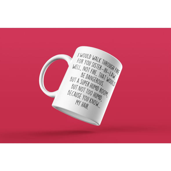 I Would Walk Through Fire For You Sister-In-Law Coffee Mug | Funny Sister-In-Law Gift for Sister-In-Law $14.99 | Drinkware