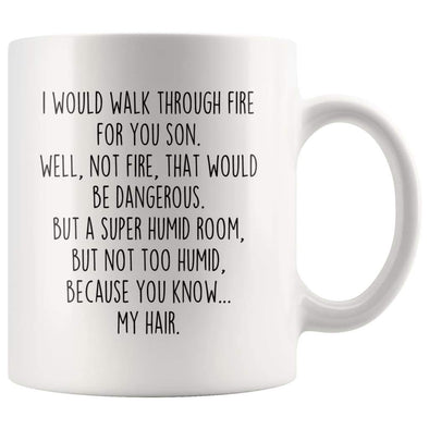 I Would Walk Through Fire For You Son Coffee Mug | Funny Son Gift for Son $14.99 | 11oz Mug Drinkware