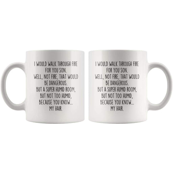I Would Walk Through Fire For You Son Coffee Mug | Funny Son Gift for Son $14.99 | Drinkware