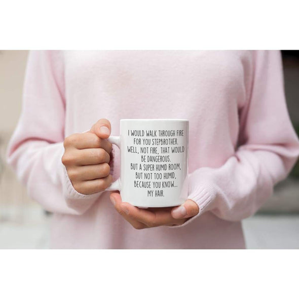 I Would Walk Through Fire For You Stepbrother Coffee Mug | Funny Stepbrother Gift for Stepbrother $14.99 | Drinkware