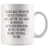I Would Walk Through Fire For You Stepdaughter Coffee Mug Funny Gift $14.99 | 11oz Mug Drinkware