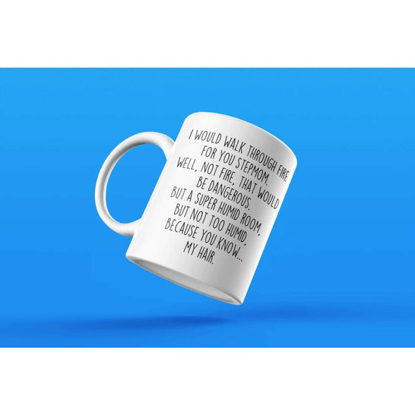 I Would Walk Through Fire For You Stepmom Coffee Mug | Funny Stepmom Gift for Stepmom $14.99 | Drinkware