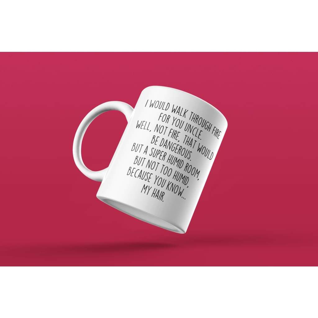 I Would Walk Through Fire For You Uncle Coffee Mug | Funny Uncle Gift for Uncle $14.99 | Drinkware