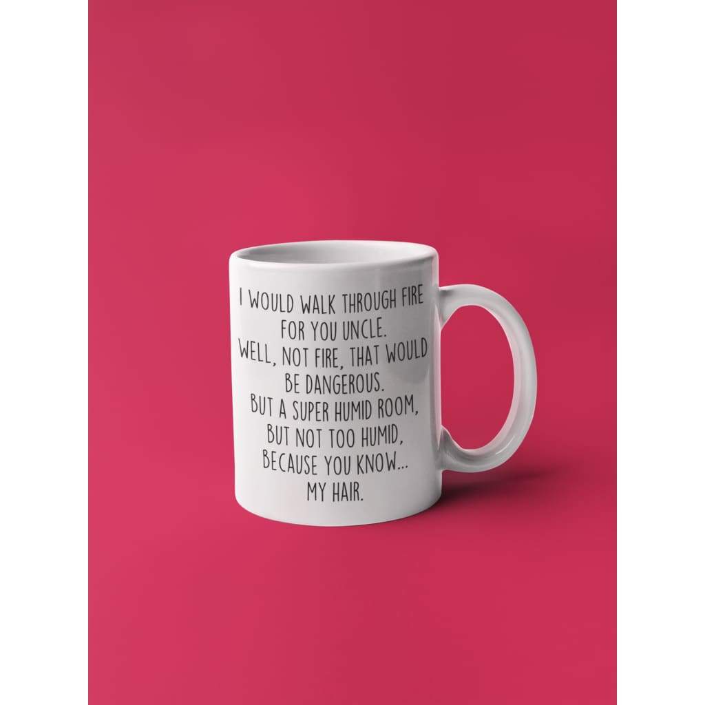 I Would Walk Through Fire For You Uncle Coffee Mug | Funny Uncle Gift for Uncle $14.99 | Drinkware