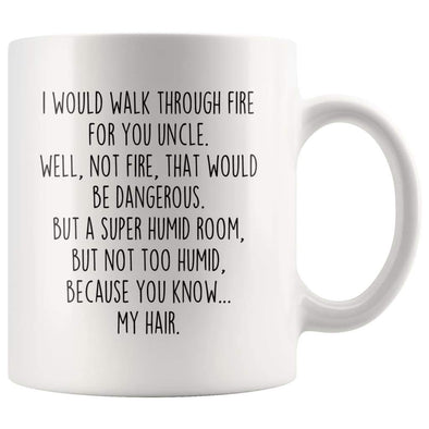 I Would Walk Through Fire For You Uncle Coffee Mug | Funny Uncle Gift for Uncle $14.99 | 11oz Mug Drinkware