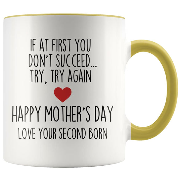 If At First You Don’t Succeed Try Try Again Happy Mother’s Day Love Your Second Born Child Mug $14.99 | Yellow Drinkware