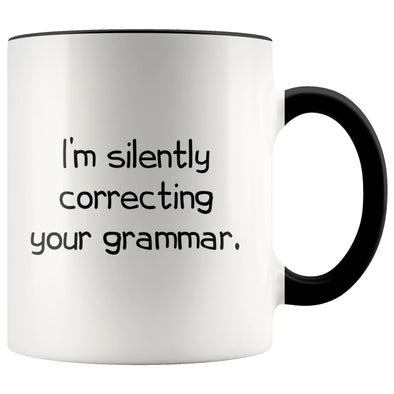 I’m Silently Correcting Your Grammar Teacher Coffee Mug Funny 11 Ounces $14.99 | Black Drinkware
