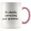 I’m Silently Correcting Your Grammar Teacher Coffee Mug Funny 11 Ounces $14.99 | Pink Drinkware