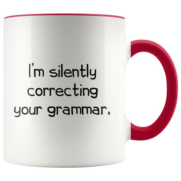 I’m Silently Correcting Your Grammar Teacher Coffee Mug Funny 11 Ounces $14.99 | Red Drinkware