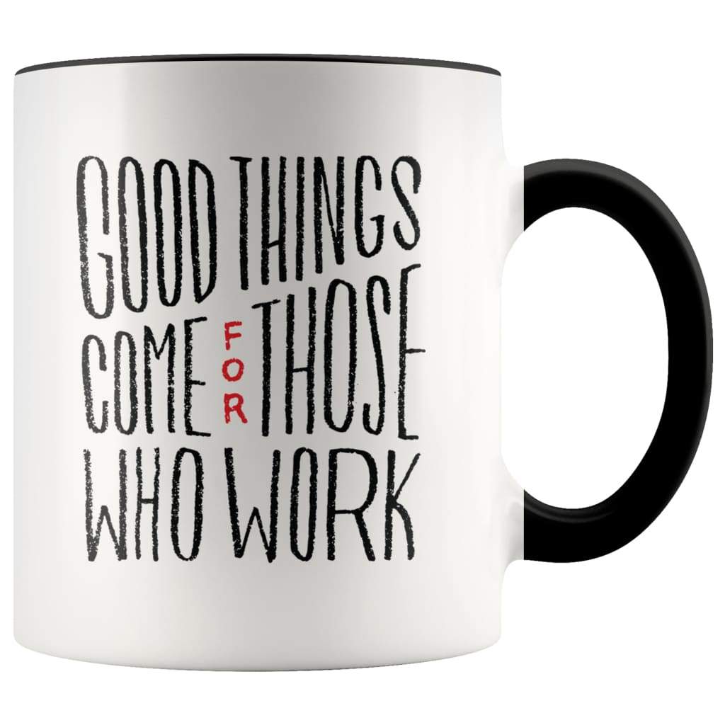 Inspire Gift - Good Things Come For Those Who Work Coffee Mug — photo 1
