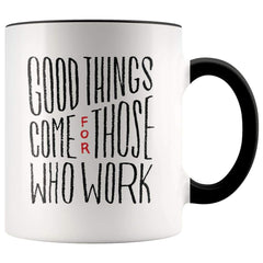 Load image into Gallery viewer, Inspire Gift - Good Things Come For Those Who Work Coffee Mug