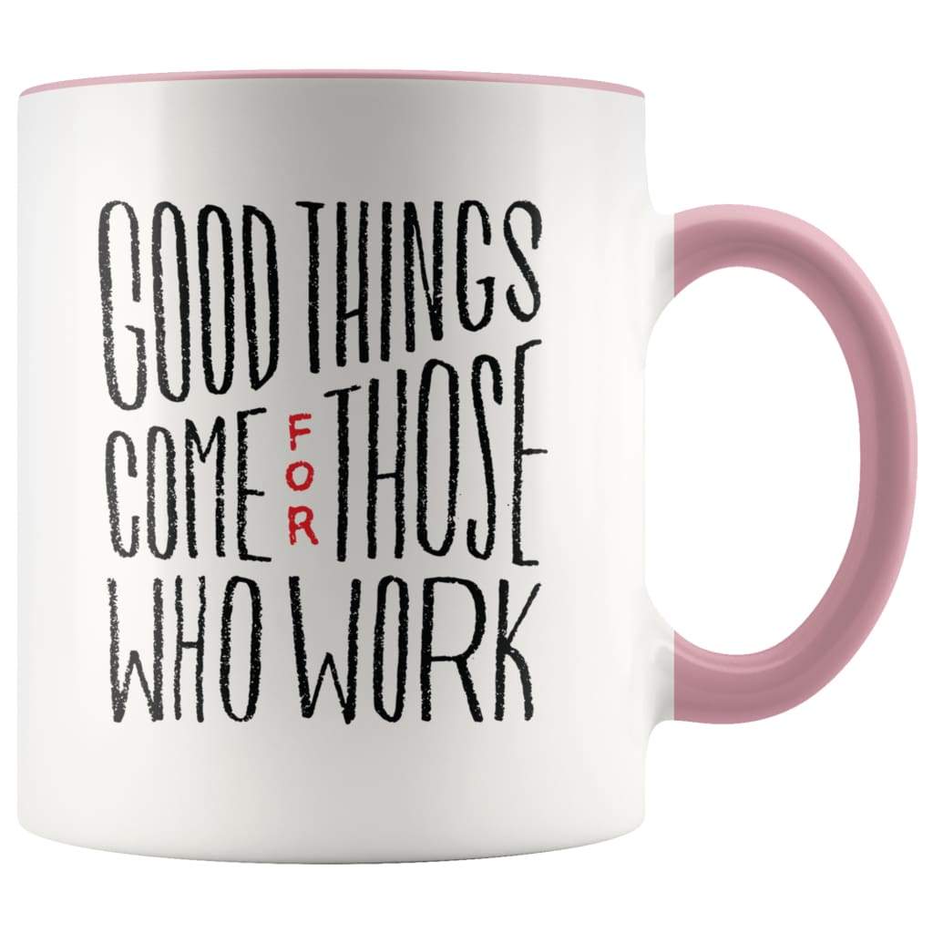 Inspire Gift - Good Things Come For Those Who Work Coffee Mug — photo 5