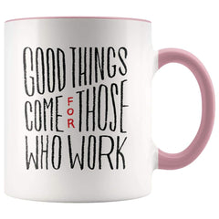 Load image into Gallery viewer, Inspire Gift - Good Things Come For Those Who Work Coffee Mug