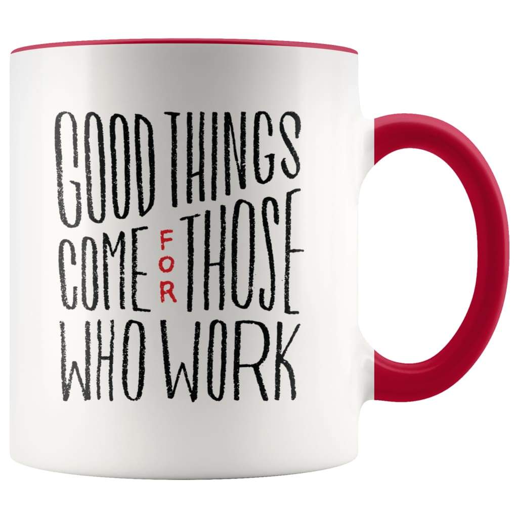 Inspire Gift - Good Things Come For Those Who Work Coffee Mug — photo 6