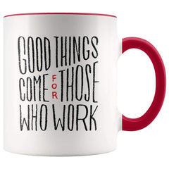 Load image into Gallery viewer, Inspire Gift - Good Things Come For Those Who Work Coffee Mug