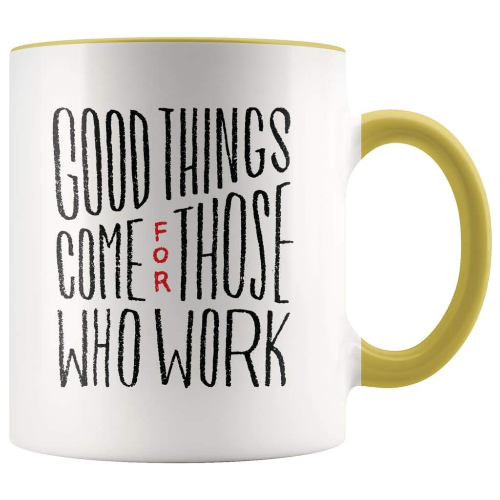Inspire Gift - Good Things Come For Those Who Work Coffee Mug — photo 7