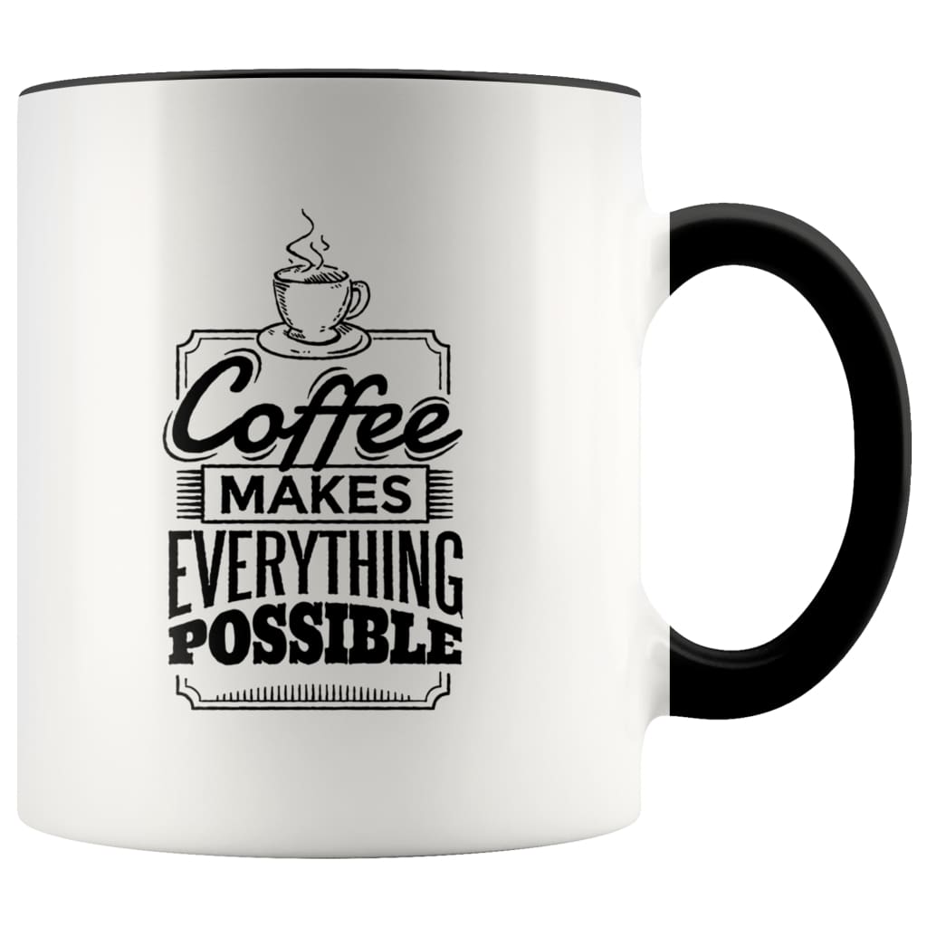 Inspiring Coffee Mug - Coffee Makes Everything Possible Mug - BackyardPeaks