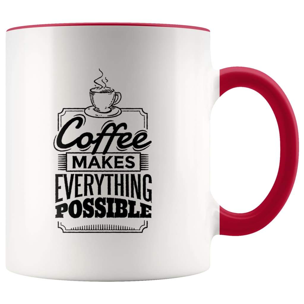 Inspiring Coffee Mug - Coffee Makes Everything Possible Mug - BackyardPeaks