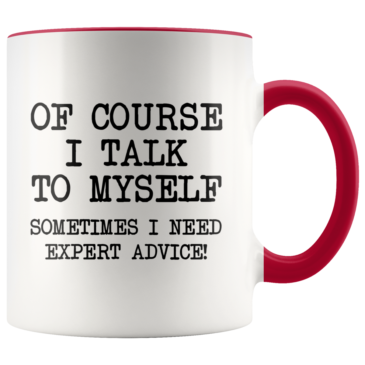 Funny Coffee Mug Of Course I Talk To Myself, Sometimes I Need Expert Advice — photo 6