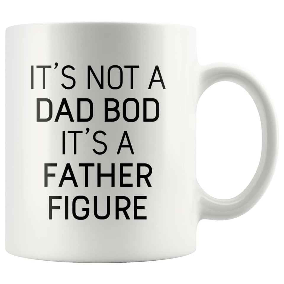 It's Not A Dad Bod It's A Father Figure Funny Fathers Day Gift Dad Coffee Mug Tea Cup 11oz