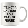 It’s Not A Dad Bod It’s A Father Figure Funny Fathers Day Gift Dad Coffee Mug Tea Cup 11oz $14.99 | White Drinkware
