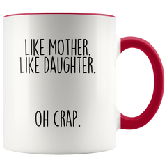 Load image into Gallery viewer, Funny Mom Gift from Daughter &amp;quot;Like Mother Like Daughter Oh Crap&amp;quot; Coffee Mug Mother&amp;#39;s Day Gift Idea