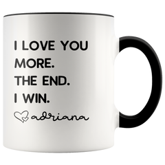 Load image into Gallery viewer, Personalized Father&amp;#39;s Day Gifts from Daughter Dad Gifts &amp;quot;I Love You More. The End. I Win. Love Custom Name&amp;quot; Coffee Mug Tea Cup