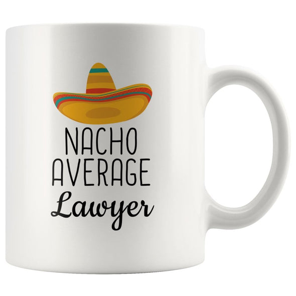 Nacho Average Lawyer Coffee Mug | Funny Best Gift for Lawyer $14.99 | 11 oz Drinkware