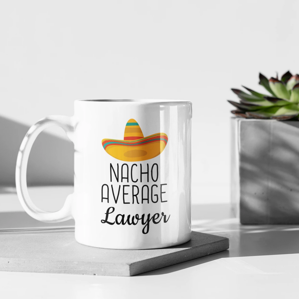 Lawyer Appreciation Gift Idea: Nacho Average Lawyer Coffee Mug