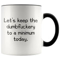 Let’s Keep The Dumbfuckery to A Minimum Today Office Friendship Job Coworker 11 Ounce Funny Coffee Mug $14.99 | Black Drinkware