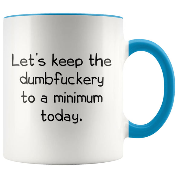 Let’s Keep The Dumbfuckery to A Minimum Today Office Friendship Job Coworker 11 Ounce Funny Coffee Mug $14.99 | Blue Drinkware