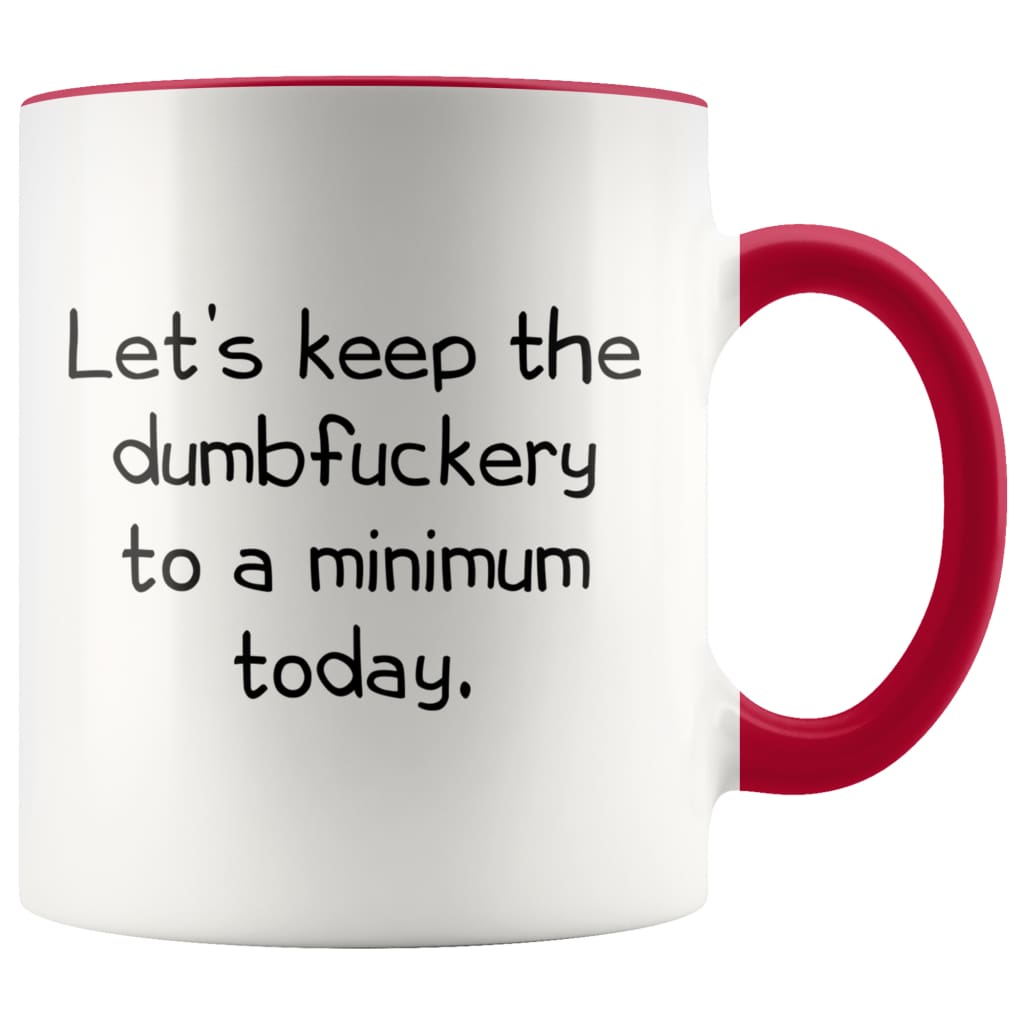 Let’s Keep The Dumbfuckery to A Minimum Today Office Friendship Job Coworker 11 Ounce Funny Coffee Mug $14.99 | Red Drinkware